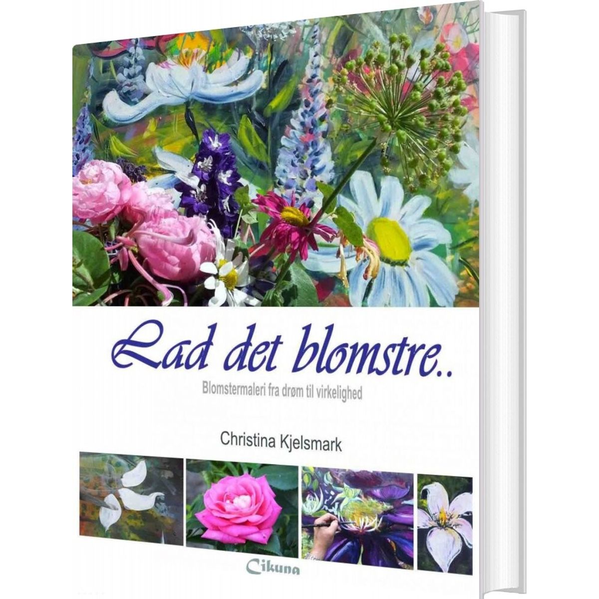 Lad Det Blomstre - Christina Kjelsmark - Bog